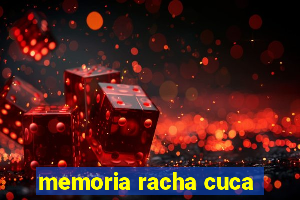 memoria racha cuca